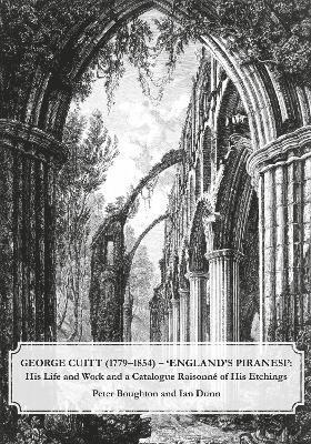 Cover for Peter Boughton · George Cuitt (1779-1854) - 'England's Piranesi': His Life and Work and a Catalogue Raisonne of His Etchings (Hardcover Book) (2022)