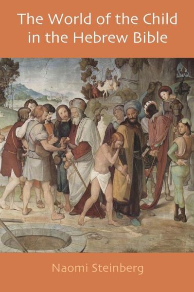 The World of the Child in the Hebrew Bible - Naomi Steinberg - Books - Sheffield Phoenix Press - 9781910928073 - October 7, 2015