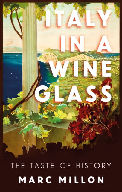 Italy in a Wineglass: The Taste of History - Marc Millon - Books - C Hurst & Co Publishers Ltd - 9781911723073 - April 18, 2024