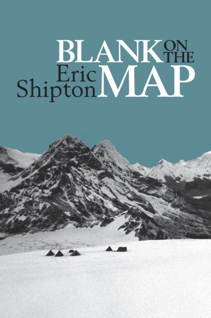 Cover for Eric Shipton · Blank on the Map: Pioneering Exploration in the Shaksgam Valley and Karakoram Mountains - Eric Shipton: The Mountain Travel Books (Paperback Book) [New edition] (2019)