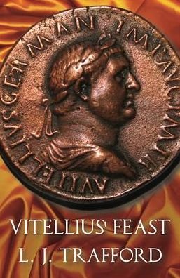 Cover for L. J. Trafford · Vitellius' Feast: The Four Emperors Series: Book IV - The Four Emperors Series (Paperback Book) (2018)