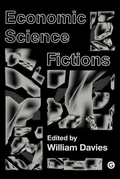 Cover for William Davies · Economic Science Fictions - Goldsmiths Press / PERC Papers (Paperback Book) (2019)