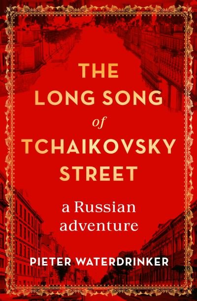 Cover for Pieter Waterdrinker · The Long Song of Tchaikovsky Street: a Russian adventure (Hardcover Book) (2022)
