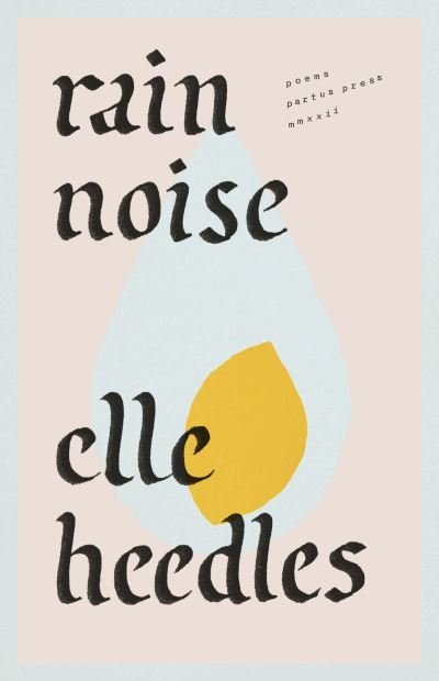 Cover for Elle Heedles · Rain Noise: Poems (Pocketbok) (2022)