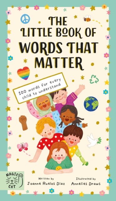 The Little Book of Words That Matter: 100 Words for Every Child to Understand - Joanne Ruelos Diaz - Bøger - Magic Cat Publishing - 9781915569073 - 3. august 2023