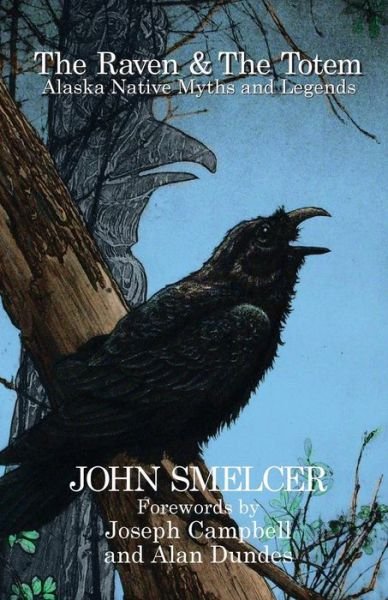 Cover for John Smelcer · The Raven and the Totem: Alaska Native Myths and Legends (Revised) (Paperback Book) (2015)