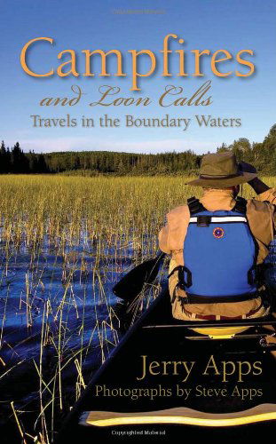 Campfires and Loon Calls: Travels in the Boundary Waters - Jerry Apps - Książki - Fulcrum Publishing - 9781936218073 - 1 lutego 2011