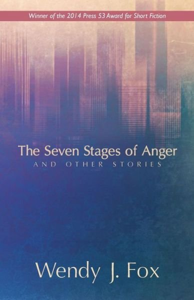 Cover for Wendy J. Fox · The Seven Stages of Anger and Other Stories (Pocketbok) (2014)