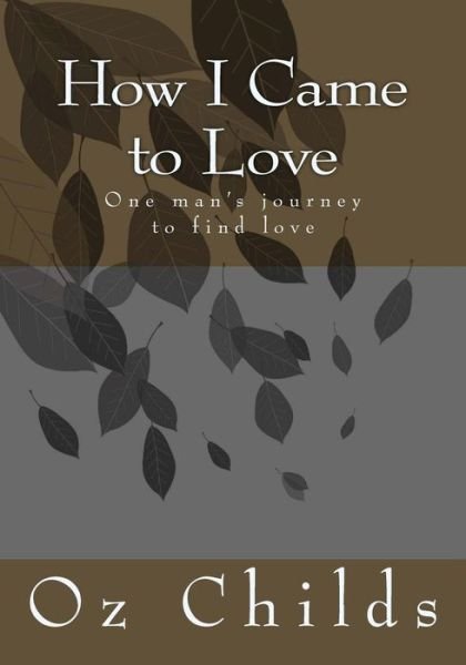 Cover for Oz Childs · How I Came to Love: One Man's Journey to Find Love (Paperback Bog) (2015)