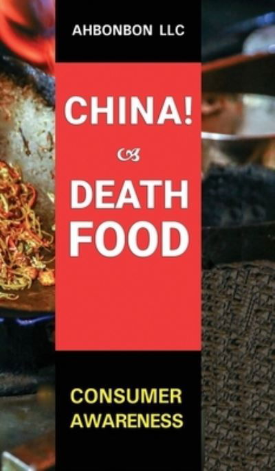 Cover for Ahbonbon Llc · China! Death Food (Gebundenes Buch) (2021)