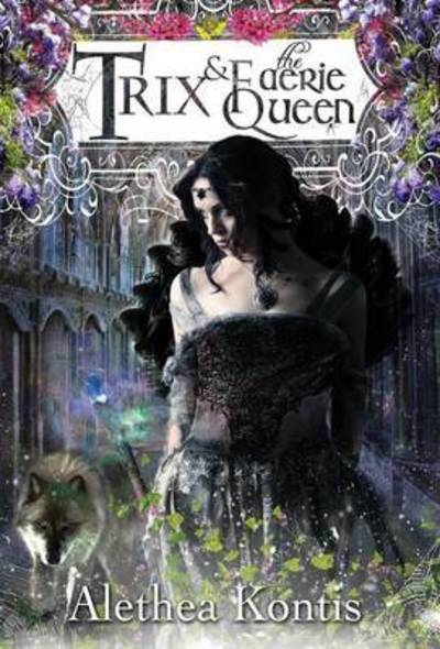 Trix and the Faerie Queen (Books of Arilland) - Alethea Kontis - Książki - Alethea Kontis - 9781942541073 - 28 marca 2016