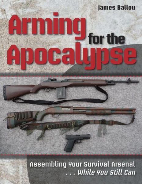 Cover for James Ballou · Arming for the Apocalypse (Paperback Book) (2018)