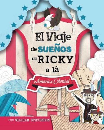 Cover for Stevenson, William (ROCHESTER INST OF TECHNOLOGY) · El Viaje de SueNos de Ricky a la America Colonial (Paperback Book) (2015)