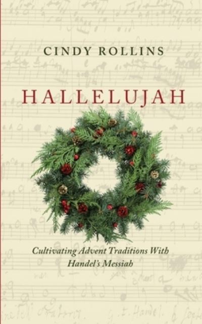 Cover for Cindy Rollins · Hallelujah: Cultivating Advent Traditions With Handel's Messiah (Paperback Book) (2020)