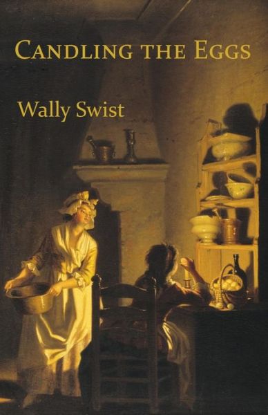 Candling the Eggs - Wally Swist - Books - Shanti Arts LLC - 9781947067073 - August 15, 2017