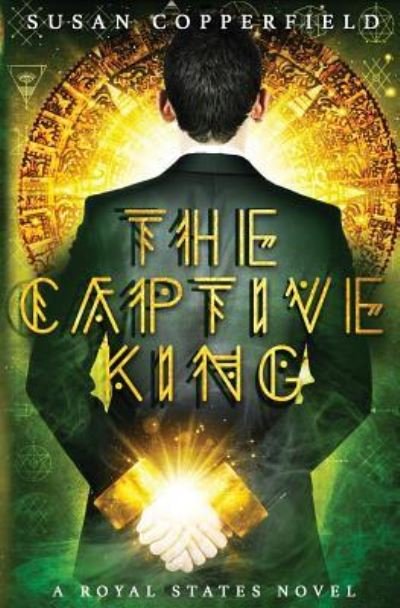 Cover for Susan Copperfield · The Captive King: A Royal States Novel - Royal States (Paperback Book) (2018)