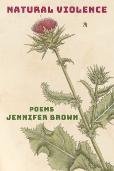 Natural Violence - Jennifer Brown - Books - Brick Road Poetry Press - 9781950739073 - December 19, 2022