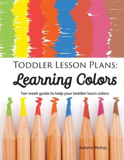 Cover for Autumn McKay · Toddler Lesson Plans - Learning Colors (Paperback Book) (2020)