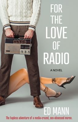 Cover for Ed Mann · For the Love of Radio: The hapless adventure of a media-crazed, sex-obsessed moron. (Paperback Book) (2020)