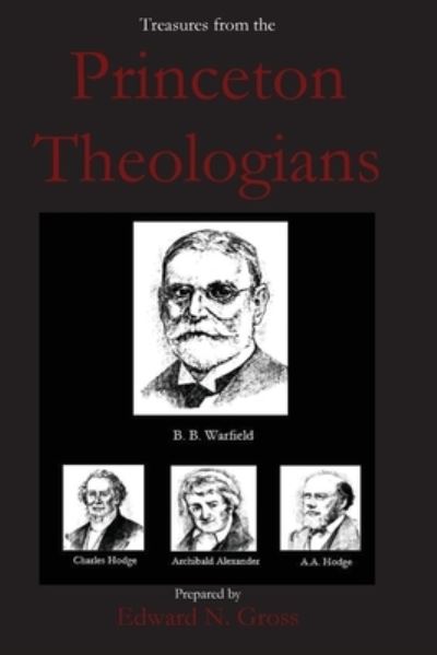 Treasures from the Princeton Theologians - Edward Gross - Livres - Parson's Porch - 9781955581073 - 11 août 2021