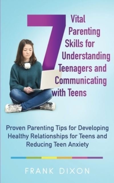 7 Vital Parenting Skills for Understanding Teenagers and Communicating With Teens - Go Make a Change - Livros - Go Make a Change - 9781956018073 - 14 de junho de 2020