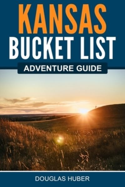 Cover for Douglas Huber · Kansas Bucket List Adventure Guide (Book) (2022)