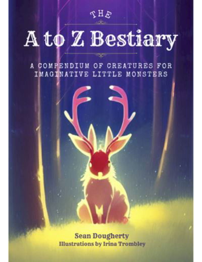 Cover for Sean Dougherty · The A to Z Bestiary: A Compendium of Creatures for Little Monsters (Paperback Book) (2025)