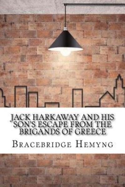 Cover for Bracebridge Hemyng · Jack Harkaway and his Son's Escape from the Brigands of Greece (Paperback Book) (2017)