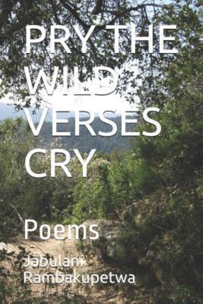 Cover for Jabulani Rambakupetwa · Pry the Wild Verses Cry (Paperback Book) (2018)