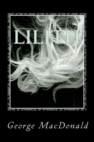 Lilith - George MacDonald - Böcker - Createspace Independent Publishing Platf - 9781981809073 - 18 december 2017
