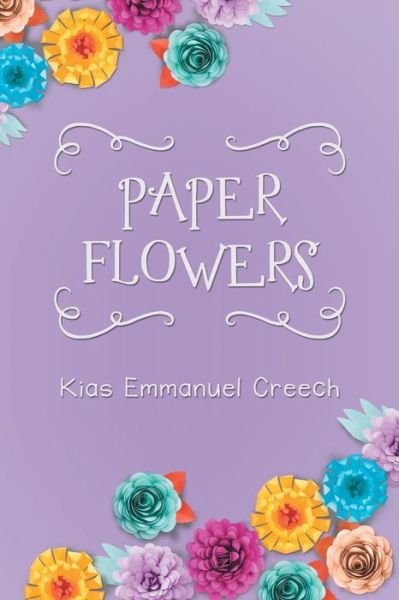 Cover for Kias Emmanuel Creech · Paper Flowers (Pocketbok) (2018)