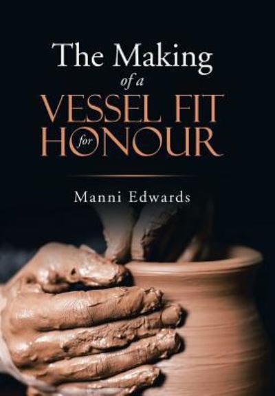 Cover for Manni Edwards · The Making of a Vessel Fit for Honour (Hardcover Book) (2018)