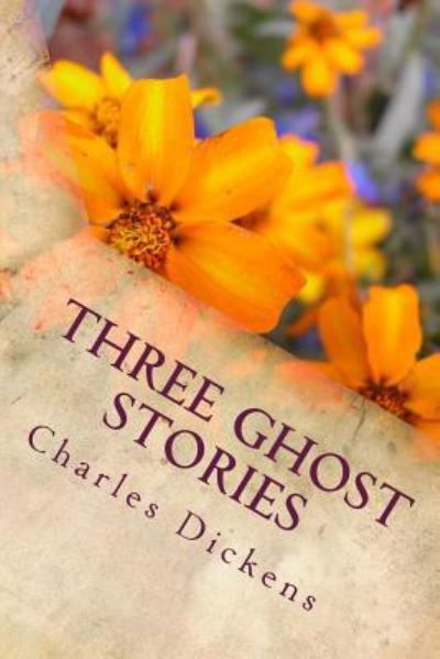 Three Ghost Stories - Charles Dickens - Books - Createspace Independent Publishing Platf - 9781986705073 - May 2, 2018