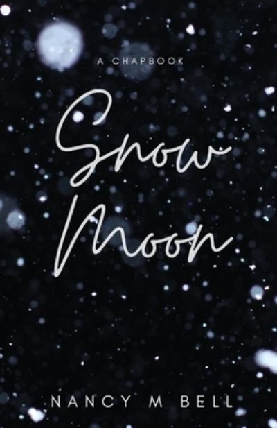 Snow Moon - Nancy M Bell - Książki - Radical Bookshop and Press - 9781990201073 - 21 lutego 2021