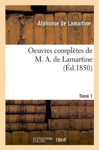 Cover for Alphonse De Lamartine · Oeuvres Completes De M. A. De Lamartine. Tome 1 (Ed.1850) (French Edition) (Paperback Book) [French edition] (2012)