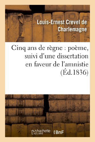 Cover for Crevel De Charlemagne-l-e · Cinq Ans De Regne: Poeme, Suivi D'une Dissertation en Faveur De L'amnistie (Paperback Book) [French edition] (2013)