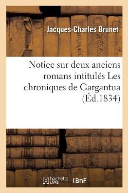 Notice Sur Deux Anciens Romans Intitules Les Chroniques de Gargantua Ou l'On Examine Les Rapports - Jacques-Charles Brunet - Books - Hachette Livre - BNF - 9782329152073 - September 1, 2018