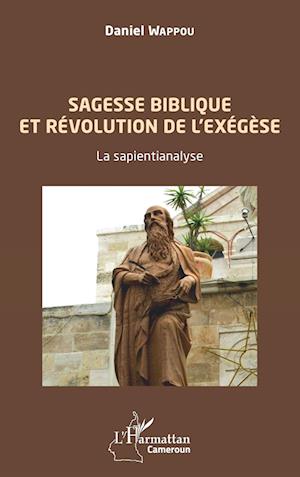 Cover for Daniel Wappou · Sagesse biblique et révolution de l'exégèse. La sapientianalyse. (Paperback Book) (2021)