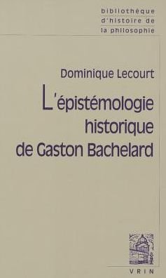 Cover for Dominique Lecourt · L'epistemologie Historique De Gaston Bachelard (Bibliotheque D'histoire De La Philosophie) (French Edition) (Paperback Book) [French, 11 edition] (2002)