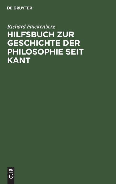 Hilfsbuch zur Geschichte der Philosophie seit Kant - Richard Falckenberg - Böcker - de Gruyter - 9783112366073 - 13 december 1901