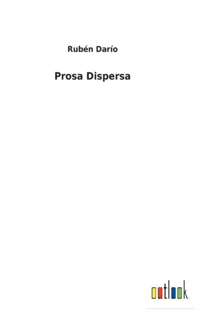 Cover for Ruben Dario · Prosa Dispersa (Hardcover Book) (2022)
