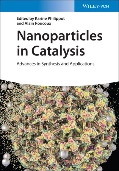 Cover for K Philippot · Nanoparticles in Catalysis: Advances in Synthesis and Applications (Hardcover Book) (2021)