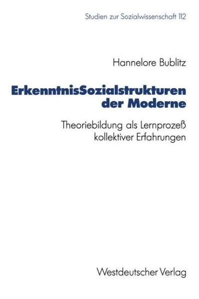 Cover for Hannelore Bublitz · Erkenntnissozialstrukturen Der Moderne: Theoriebildung ALS Lernprozess Kollektiver Erfahrungen - Studien Zur Sozialwissenschaft (Paperback Book) [1992 edition] (1992)