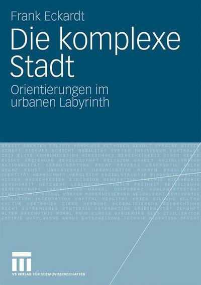 Die Komplexe Stadt: Orientierungen Im Urbanen Labyrinth - Frank Eckardt - Bøger - Springer Fachmedien Wiesbaden - 9783531165073 - 12. marts 2009