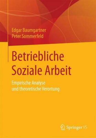 Cover for Edgar Baumgartner · Betriebliche Soziale Arbeit: Empirische Analyse Und Theoretische Verortung (Pocketbok) [1. Aufl. 2016 edition] (2015)
