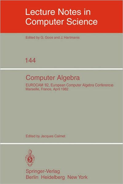 Cover for J Calmet · Computer Algebra: Eurocam '82, European Computer Algebra Conference, Marseilles, France, April 5-7, 1982 - Lecture Notes in Computer Science (Paperback Book) (1982)