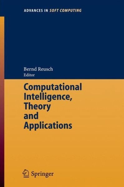 Computational Intelligence, Theory and Applications: International Conference 8th Fuzzy Days in Dortmund, Germany, Sept. 29-Oct. 01, 2004 Proceedings - Advances in Intelligent and Soft Computing - B Reusch - Books - Springer-Verlag Berlin and Heidelberg Gm - 9783540228073 - December 1, 2005