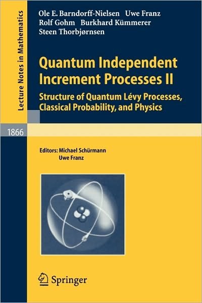 Cover for Ole Eiler Barndorff-nielsen · Quantum Independent Increment Processes Ii: Structure of Quantum Levy Processes, Classical Probability, and Physics - Lecture Notes in Mathematics (Pocketbok) (2005)