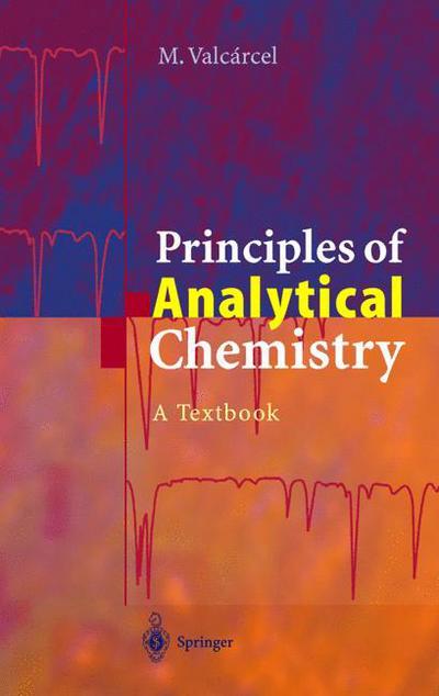 Cover for Miguel Valcarcel · Principles of Analytical Chemistry: a Textbook (Hardcover Book) [Annotated edition] (2000)