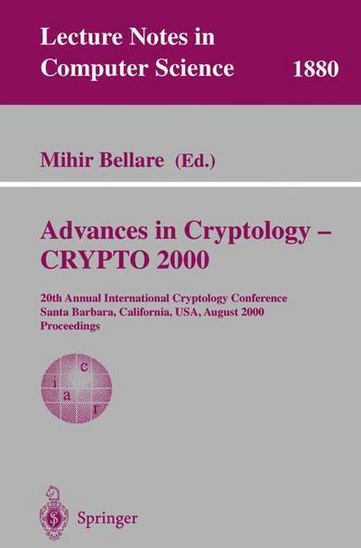 Cover for Mirhir Bellare · Advances in Cryptology: 20th Annual International Cryptology Conference, Santa Barbara, California, Usa, August 20-24, 2000. Proceedings - Lecture Notes in Computer Science (Paperback Book) (2000)